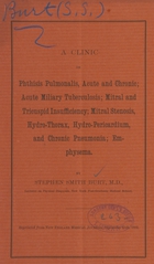 A clinic on phthisis pulmonalis, acute and chronic: acute miliary tuberculosis, mitral and tricuspid insufficiency, mitral stenosis, hydro-thorax, hydro-pericardium, and chronic pneumonia, emphysema