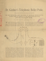 Dr. Girdner's telephonic bullet probe: on the detecting and locating of metallic masses in the human body by means of the induction balance and the telephonic probe