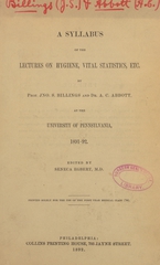 A syllabus of the lectures on hygiene, vital statistics, etc. by Prof. Jno. S. Billings and Dr. A.C. Abbott at the University of Pennsylvania, 1891-92