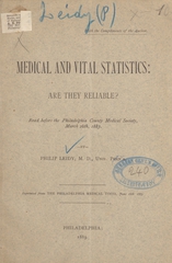 Medical and vital statistics, are they reliable?: read before the Philadelphia County Medical Society, March 28th, 1883