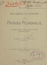 The effects of the climate of Colorado upon phthisis pulmonalis, as shown by the analysis of one hundred recorded cases