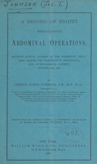 A record of eighty miscellaneous abdominal operations: seventh annual address of the president, delivered before the Washington Obstetrical and Gynecological Society, October 4th, 1889