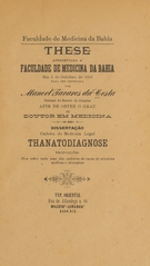 Thanatodiagnose: these apresentada á Faculdade de Medicina da Bahia em 5 de outubro de 1903 para ser defendida afim de obter o gráu de doutor em medicina
