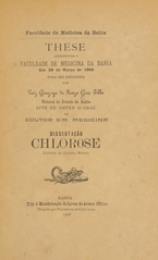 Chlorose: these apresentada á Faculdade de Medicina da Bahia em 29 de março de 1906 para ser defendida afim de obter o gráu de doutor em medicina