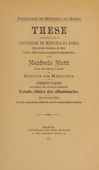 Estudo clinico das albuminurias: these apresentada á Faculdade de Medicina da Bahia em 31 de outubro de 1911 para ser publicamente defendida afim de obter o gráo de doutor em medicina