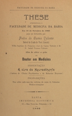 A cura da neurasthenia: these apresentada á Faculdade de Medicina da Bahia em 31 de outubro de 1908 para ser defendida afim de obter o gráo de doutor em medicina