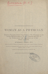 Woman as a physician: illustrious examples drawn from history : the advantages of the female medical student of to-day compared with those of her predecessors, with suggestions as to their proper utilization