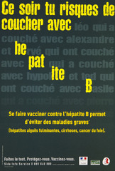 Ce soir tu risques de coucher avec hepatite B: se faire vacciner contre l'hépatite B permet d'éviter des maladies graves (hépatites aiguës fulminantes, cirrhoses, cancer du foie)