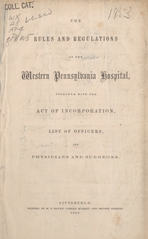 The rules and regulations of the Western Pennsylvania Hospital: together with the act of incorporation, list of officers, and physicians and surgeons