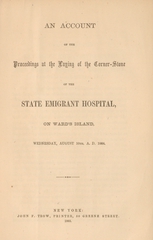 An account of the proceedings at the laying of the corner-stone of the State Emigrant Hospital on Ward's Island, August 10th, A.D. 1864