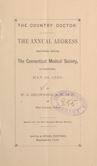 The country doctor: the annual address delivered before the Connecticut Medical Society, at Hartford, May 24, 1883