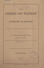 The diagnosis and treatment of uterine flexions: read before the Yorkville Medical Association, April 28th, 1887