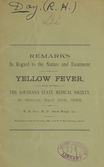 Remarks in regard to the nature and treatment of yellow fever: read before the Louisiana State Medical Society, at Monroe, April 25th, 1888