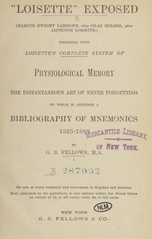 "Loisette" exposed: (Marcus Dwight Larrowe, alias Silas Holmes, alias Alphonse Loisette) : together with Loisette's complete system of physiological memory, the instantaneous art of never forgetting : to which is appended a bibliography of mnemonics, 1325-1888