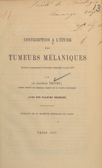 Contribution à l'étude des tumeurs mélaniques: mémoire communiqué à la Société de Biologie en mai 1872