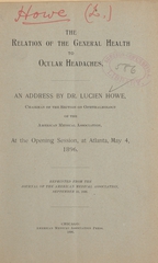 The relation of the general health to ocular headaches: an address by Dr. Lucien Howe, chairman of the Section on Ophthalmology of the American Medical Association, at the opening session, at Atlanta, May 4, 1896