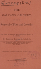 The galvano cautery: its use in removal of piles and growths : read before the American Electro-therapeutic Society, at Philadelphia
