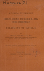 A clinical investigation to determine the value of corrosive sublimate and the gray oil administered hypodermically in the treatment of syphilis
