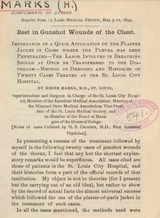 Rest in gunshot wounds of the chest: importance of a quick application of the plaster jacket in cases where the pleura has been penetrated : the labor involved in breathing should at once be transferred to the diaphragm : method of dressing and histories of twenty cases treated at the St. Louis City Hospital