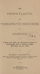 The prophylactic and therapeutic resources of mankind: a paper read before the International Congress of Anthropology, held at Columbia College, New York, June 4-7, 1888