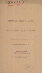 Secondary mixed infection in some of the acute infectious diseases of children: a thesis read before the Chicago Gynaecological Society, Jan. 25, 1889
