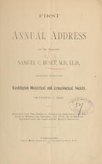 First annual address of the president, Samuel C. Busey, M.D., LL. D: delivered before the Washington Obstetrical and Gynecological Society, October 5, 1883