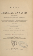 A manual of chemical analysis as applied to the examination of medicinal chemicals: a guide for the determination of their identity and quality, and for the detection of impurities and adulterations : for the use of pharmacists, physicians, druggists, manufacturing chemists, and pharmaceutical and medical students