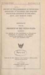 Report of the Commission of Physicians to Examine the Requirements for Admission to the Army, Navy, and Marine Corps: message from the President of the United States transmitting the report of the Commission of Physicians to Examine the Requirements for Admission to the Army, Navy, and Marine Corps