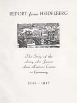 Report from Heidelberg: the story of the Army Air Forces, Aero Medical Center in Germany, 1945-1947
