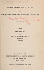 Proceedings of the Institute on Readjusting with the Returning Servicemen: held March 8-9, 1945, in the Knickerbocker hotel, Chicago, Illinois, under the auspices of the Illinois Society for Mental Hygiene