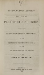 Introductory address delivered by Professor J.C. Hughes before the class of medical students: at the opening of the session of 1852-3, of the College of Physicians and Surgeons of the Iowa University