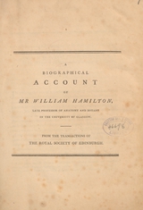 A biographical account of Mr. William Hamilton, late professor of anatomy and botany in the University of Glasgow: from the Transactions of the Royal Society of Edinburgh
