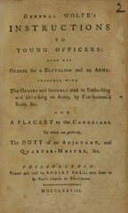 General Wolfe's instructions to young officers: also his orders for a battalion and an army ; together with the orders and signals used in embarking and debarking an army, by flat-bottom'd boats, &c. and a placart to the Canadians ; to which are prefixed, the duty of an adjutant, and quarter-master, &c