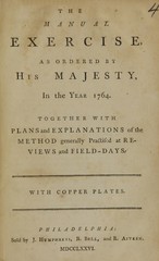 The manual exercise, as ordered by His Majesty, in the year 1764: together with plans and explanations of the method generally practised at reviews and field-days ; with copper-plates