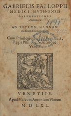 Gabrielis Falloppii medici Mutinensis Observationes anatomicae ad Petrum Mannam medicum Cremonensem
