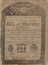 London's dreadful visitation, or, A collection of all the bills of mortality for this present year: beginning the 27th of December 1664, and ending the 19th of December following : as also, the general or whole years bill : according to the report made to the King's most excellent Majesty, by the Company of Parish-Clerks of London, &c