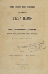 Actas y trabajos del Primer Congreso Médico Ecuatoriano: convocado por el ilustre Concejo Cantonal de Guayaquil, 9-14 de octubre de 1915