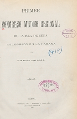 Primer Congreso Médico Regional de la Isla de Cuba: celebrado en La Habana en enero de 1890