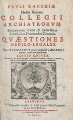 Pauli Zacchiae medici Romani, Collegii Archiatrorum ... Quaestiones medico-legales: opus, jurisperitis apprimè necessarium, medicis perutile, caeteris non injucundum