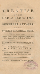 A treatise of the use of flogging in venereal affairs: also of the office of the loins and reins : written to the famous Christianus Cassius, Bishop of Lubeck, and Privy-Councellor to the Duke of Holstein