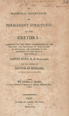 An inaugural dissertation on permanent strictures of the urethra: submitted to the public examination of the trustees and professors of the College of Physicians and Surgeons in the University of the State of New-York, Samuel Bard, M.D., president, for the degree of doctor of medicine, on the 1st day of May, 1815