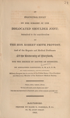 An inaugural essay on the surgery of the dislocated shoulder joint: submitted to the consideration of the Hon. Robert Smith, provost, and of the regents and medical professors of the University of Maryland, for the degree of Doctor of Medicine