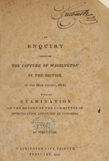 An enquiry respecting the capture of Washington by the British: on the 24th August, 1814 ; with an examination of the report of the committee of investigation appointed by Congress