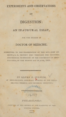 Experiments and observations on digestion: an inaugural essay, for the degree of Doctor of Medicine : submitted to the examination of the Rev. John Andrews ... the Trustees and medical professors of the University of Pennsylvania, on the eighth day of June, 1803