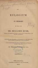 An eulogium in memory of the late Dr. Benjamin Rush, professor of the institutes and practice of medicine and of clinical practice in the University of Pennsylvania: delivered and published at the request of the graduates and students of medicine in said university, in the Second Presbyterian Church of Philadelphia, on Thursday, the 8th of July, 1813
