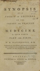 A synopsis of a course of lectures, on the theory and practice of medicine: in four parts ; part the first