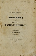 Dr. John Williams' Last legacy, or, The useful family herbal