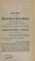 Report of the Medical Board of Bellevue Hospital in reply to interrogatories of Isaac Townsend, President of the Board of Governors of the Alms House, upon constitutional syphilis