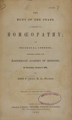 The duty of the state in relation to homoeopathy: an inaugural address, delivered before the Hahnemann Academy of Medicine on Wednesday, January 9,1850