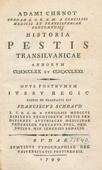Adami Chenot condam S. C.R. A.M. a consiliis medicis et Transilvaniae protomedici Historia pestis Transilvanicae annorum MDCCLXX et MDCCLXXI